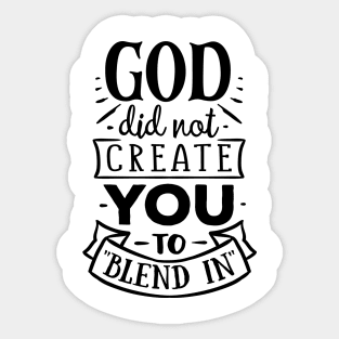 God did not create you to blend in Sticker